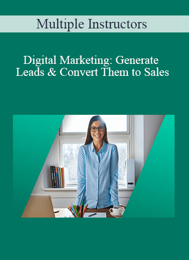 Multiple Instructors - Digital Marketing: Generate Leads & Convert Them to Sales