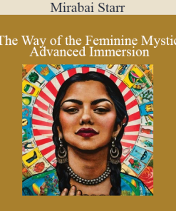 Mirabai Starr - The Way of the Feminine Mystic Advanced Immersion