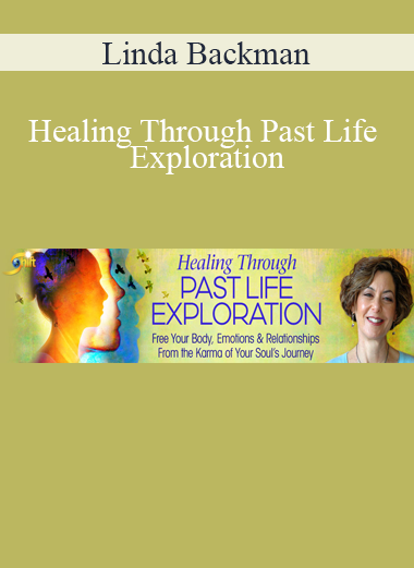 Linda Backman - Healing Through Past Life Exploration