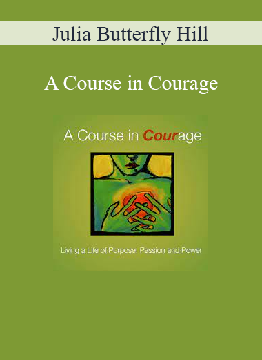 Julia Butterfly Hill - A Course in Courage
