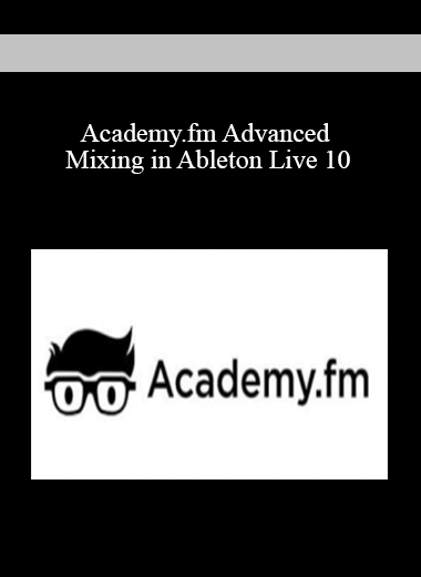 Academy.fm Advanced Mixing in Ableton Live 10
