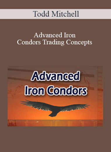 Todd Mitchell - Advanced Iron Condors, Trading Concepts