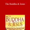 Andrew Harvey & Robert Thurman - The Buddha & Jesus