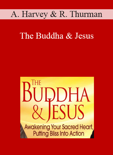 Andrew Harvey & Robert Thurman - The Buddha & Jesus