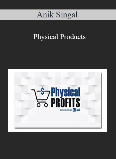 Anik Singal – Physical Products