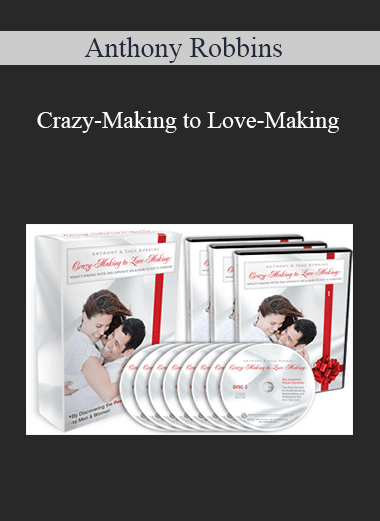 Anthony Robbins – Crazy-Making to Love-Making
