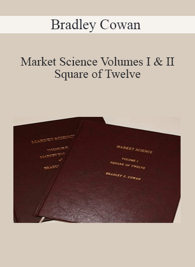 Bradley Cowan – Market Science Volumes I & II Square of Twelve & Market Dynamics