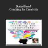 Brain-Based Coaching for Creativity: How to Bring More of Your Hidden Potential to Life - David Grand