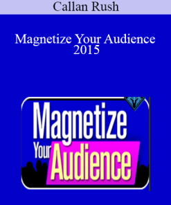 Callan Rush – Magnetize Your Audience 2015