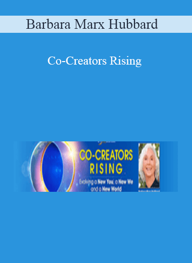 Barbara Marx Hubbard - Co-Creators Rising