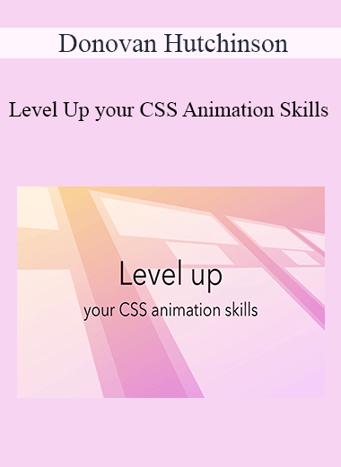Donovan Hutchinson – Level Up your CSS Animation Skills
