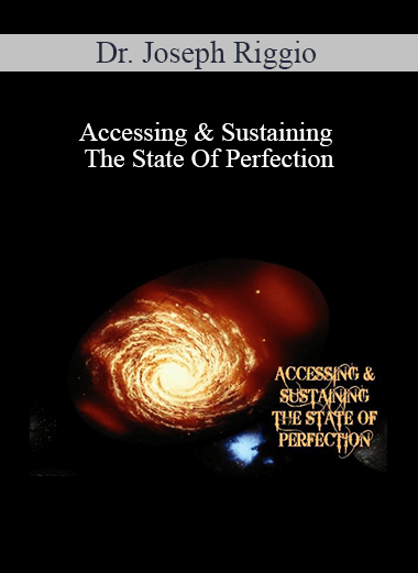 Dr. Joseph Riggio - Accessing & Sustaining The State Of Perfection