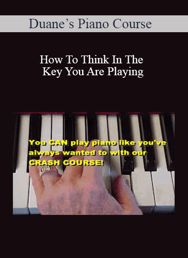 Duane’s Piano Course – How To Think In The Key You Are Playing