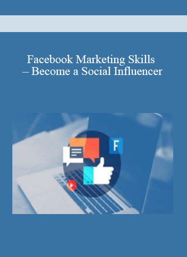 Facebook Marketing Skills – Become a Social Influencer