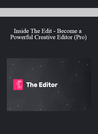 Inside The Edit - Become a Powerful Creative Editor (Pro)