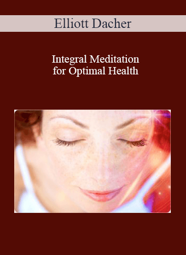 Elliott Dacher - Integral Meditation for Optimal Health
