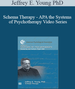 Jeffrey E. Young PhD - Schema Therapy - APA the Systems of Psychotherapy Video Series