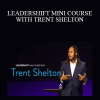John C. Maxwell – LEADERSHIFT MINI COURSE WITH TRENT SHELTON