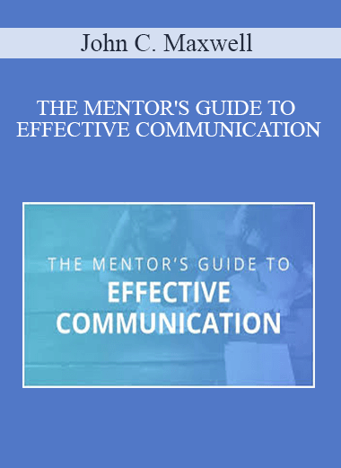 John C. Maxwell – THE MENTOR'S GUIDE TO EFFECTIVE COMMUNICATION