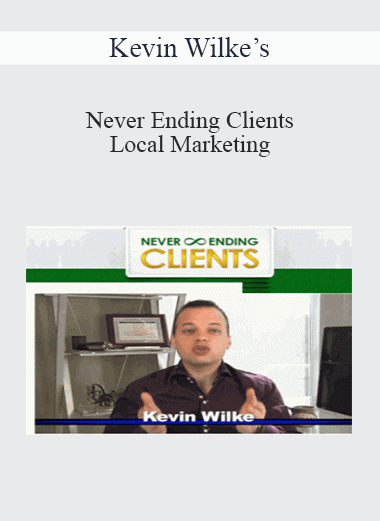 Kevin Wilke’s – Never Ending Clients Local Marketing