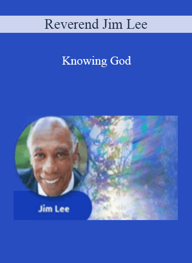 Knowing God - Reverend Jim Lee