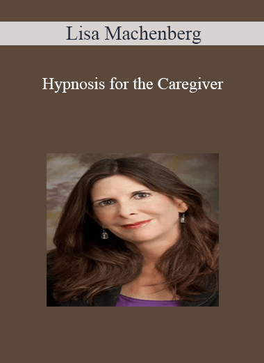 Lisa Machenberg - Hypnosis for the Caregiver