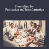 Storytelling for Persuasion and Transformation