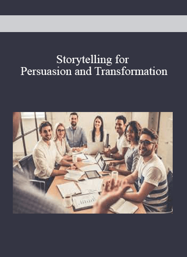 Storytelling for Persuasion and Transformation