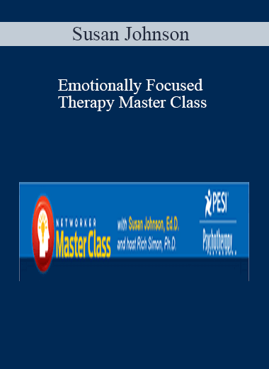 Susan Johnson – Emotionally Focused Therapy Master Class
