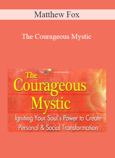 Matthew Fox - The Courageous Mystic