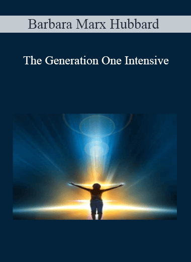 Barbara Marx Hubbard - The Generation One Intensive