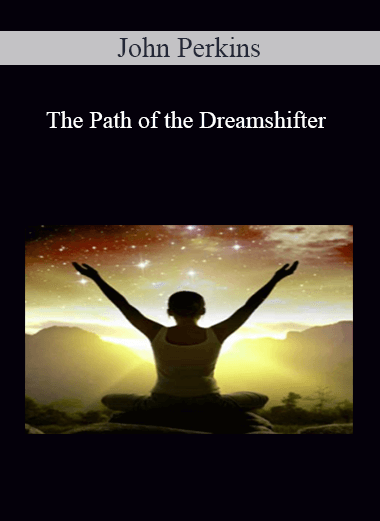 John Perkins - The Path of the Dreamshifter