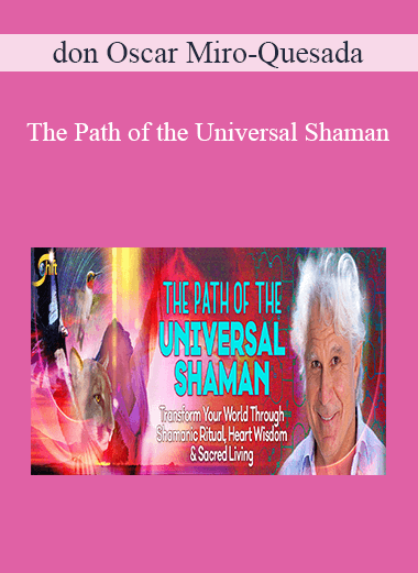 The Path of the Universal Shaman with don Oscar Miro-Quesada