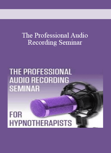 The Professional Audio Recording Seminar for HypnEverything Elseapists