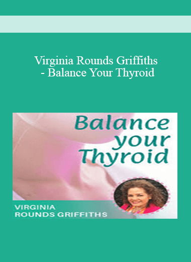 Virginia Rounds Griffiths - Balance Your Thyroid