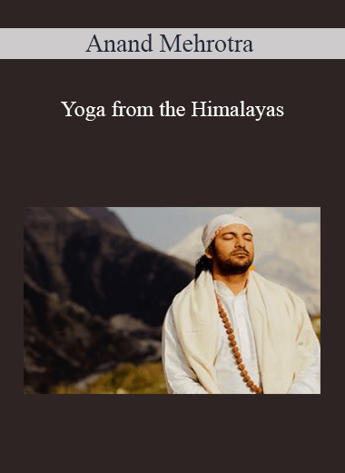 Anand Mehrotra - Yoga from the Himalayas