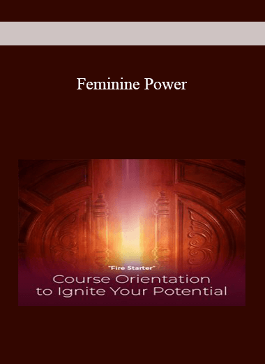Feminine Power: The Essential Course for the Awakening Woman - GOLD Package October 2019 (UPDATING)
