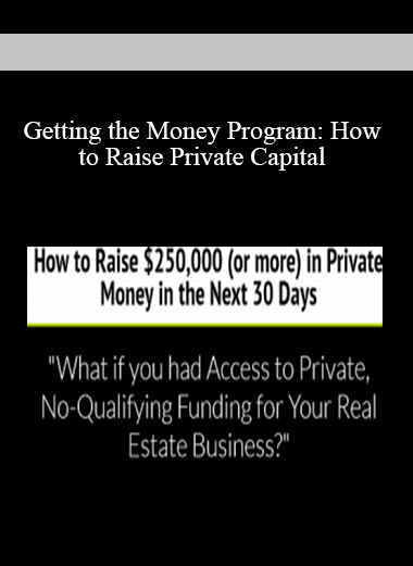 Getting the Money Program: How to Raise Private Capital for Real Estate