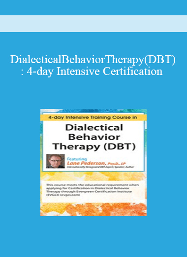 Dialectical Behavior Therapy (DBT): 4-day Intensive Certification Training Course (Digital Seminar)