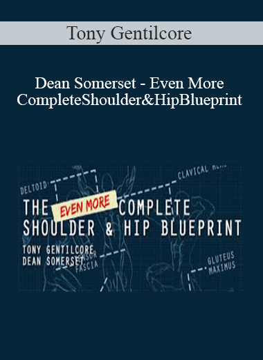 Tony Gentilcore & Dean Somerset - Even More Complete Shoulder & Hip Blueprint: version 2.0