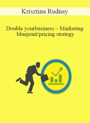 Krisztina Rudnay – Double your business – Marketing blueprint/pricing strategy