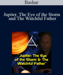 Bashar - Jupiter. The Eye of The Storm and The Watchful Father