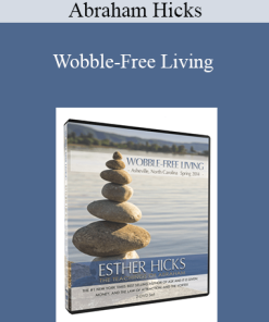 Abraham Hicks - Wobble-Free Living