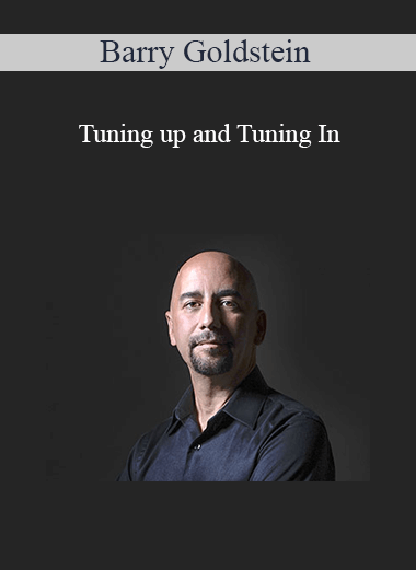 Barry Goldstein - Tuning up and Tuning In: How to Align and Shine in the New World Utilizing Music, Sound and Vibration