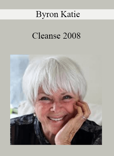 Byron Katie - Cleanse 2008