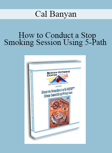 Cal Banyan - How to Conduct a Stop Smoking Session Using 5-Path