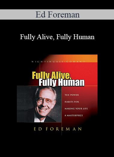 Ed Foreman - Fully Alive, Fully Human
