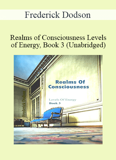 Frederick Dodson - Realms of Consciousness Levels of Energy, Book 3 (Unabridged)