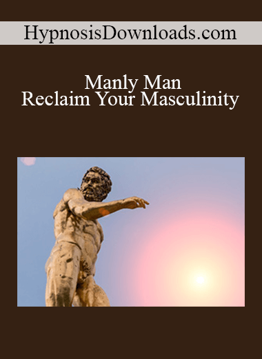 HypnosisDownloads.com - Manly Man - Reclaim Your Masculinity