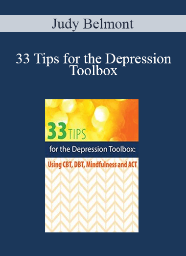 Judy Belmont - 33 Tips for the Depression Toolbox: Using CBT, DBT, Mindfulness, and ACT